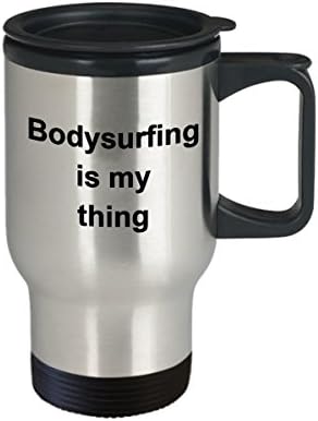 Чаша Bodysurfing is my Thing - Подарък на Колега-Приятел-Серферу - Уникална Забавна Чаша За Пътуване