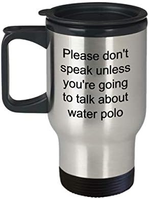 Чаша за водно поло за пътуване - Не говорете, докато не докладването за водно поло - Идея за подарък под формата на термокружки